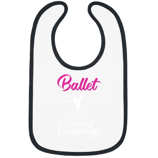 Ballet Is My Second Language Sarcastic Tee for Unisex Ballet Bibs