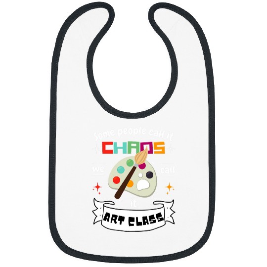 Fun Art Teacher Gift Some Call It Chaos We Call It Art Class Bibs