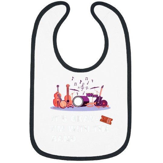 Its Okay Im With The Band Funny Festival Music Concert Bibs