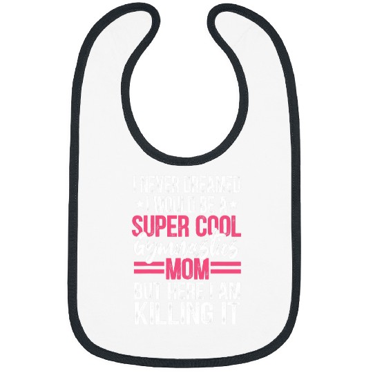 I Never Dreamed I Would Be A Super Cool Gymnastics Mom Gift 2 Bibs