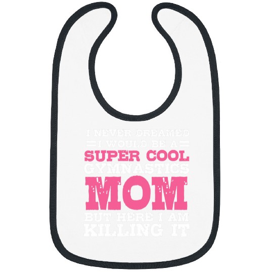I Never Dreamed I Would Be A Super Cool Gymnastics Mom Gift 1 Bibs