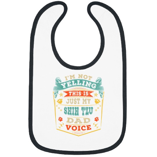 Im Not Yelling This Is Just My Shih Tzu Dad Father Gift Bibs