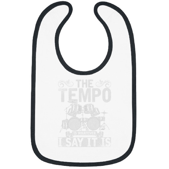 Funny Drummer Music The Tempo Is Whatever I Say It Is Drums Bibs
