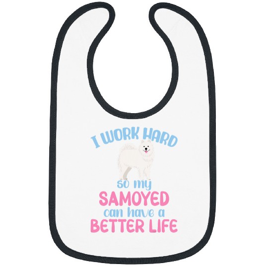 Dog Samoyed I work hard so my Samoyed can have a better Life Samoyed Bibs