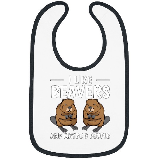 Rodent Quote I Like Beavers And Maybe 3 People Beaver Bibs