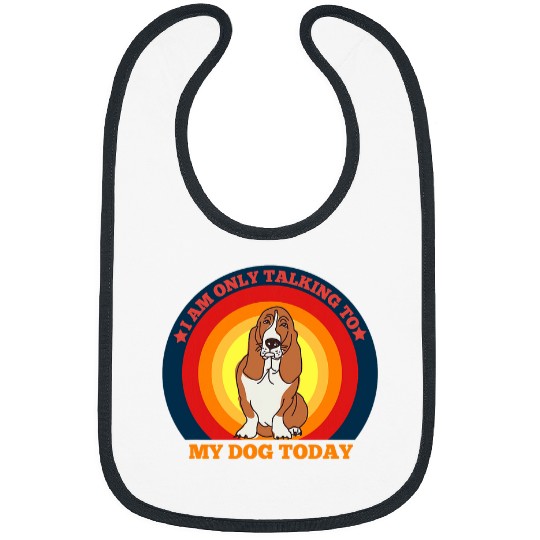 Im Only Talking To My Dog Today Funny Basset Hound Bibs