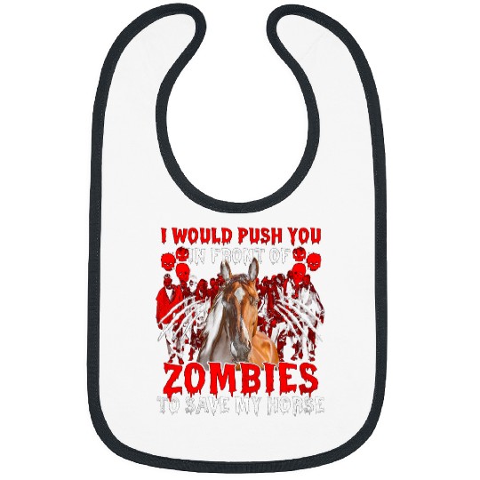I Would Push You In Front Of Zombies To Save My Horse Bibs