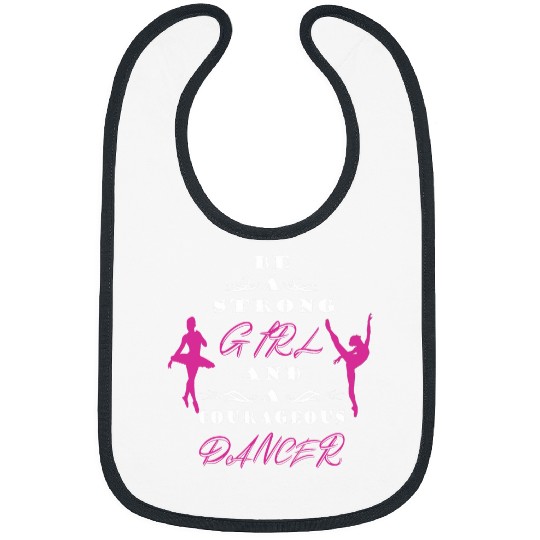 Be a Strong Girl and a Courageous Dancer Bibs