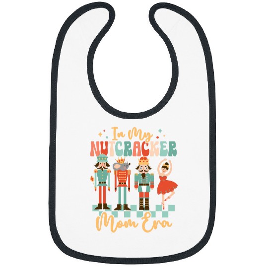 In My Nutcracker Mom Era Christmas Nutcracker Ballet Xmas Bibs