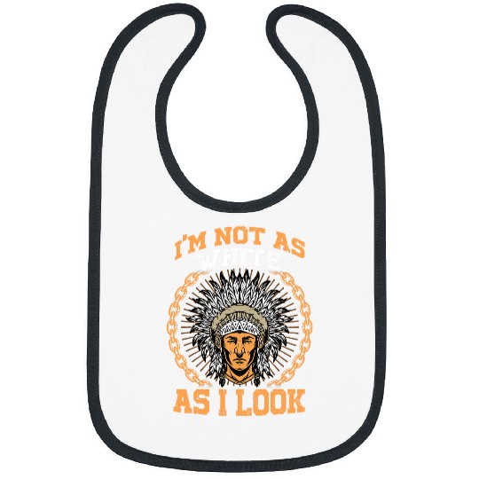 Im Not As White As I Look Tee Native American Indian Bibs