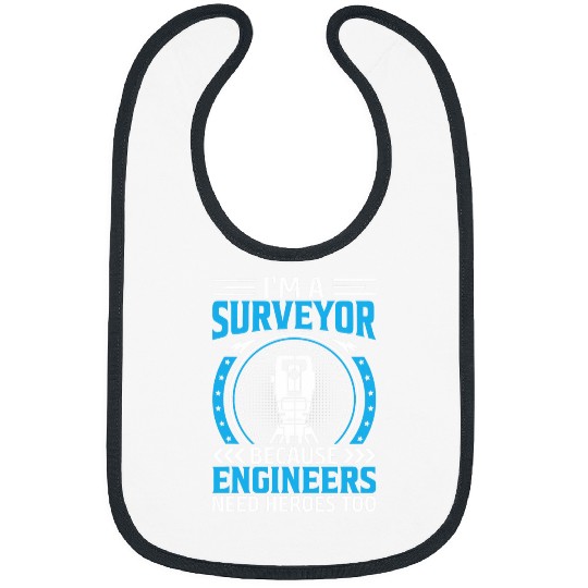 Im A Surveyor Because Engineers Need Heroes Too 1 Bibs