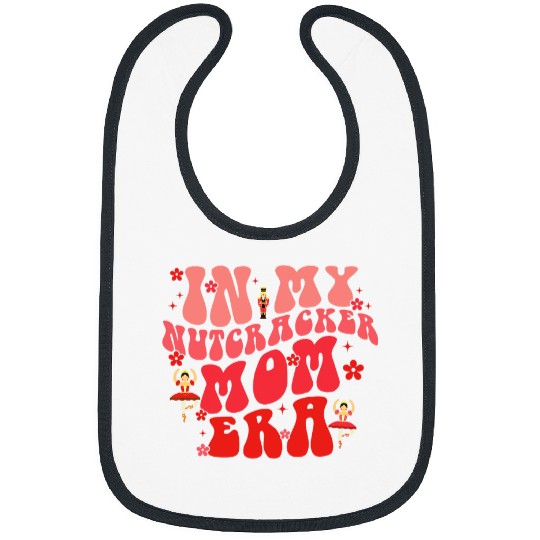 In My Nutcracker Mom Era Christmas Nutcracker Ballet Festive 7 Bibs
