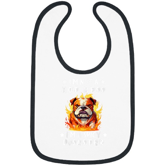 Bulldog Im Not A Hot Mess Im A Spicy Disaster Bibs