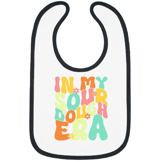 Funny Baker Saying Bread Making Design In My Sourdough Era Bibs