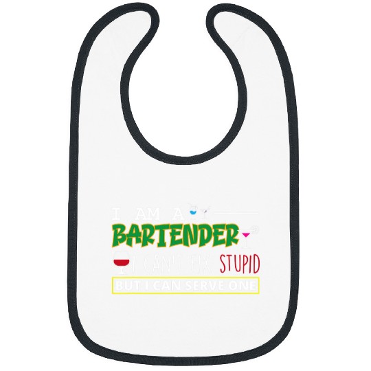 Bartending Funny I Am A Bartender I Cant Fix Stupid Bibs