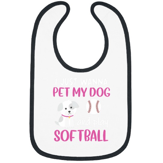 Just Wanna Pet My Dog And Play Softball Dog Lovers And Owner Bibs