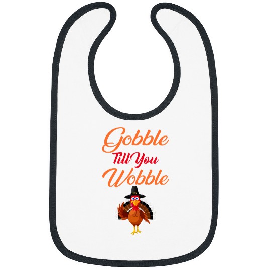 Thanksgiving Turkey Graphic Gobble Till You Wobble Funny Bibs