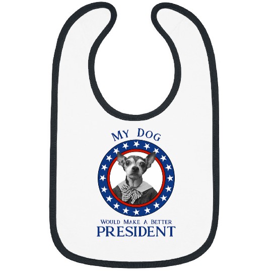 Chihuahua Boy Dog Better President Political Satire Election Bibs