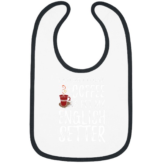 English Setter Dog Lover Coffee Funny Dog Mom T Bibs
