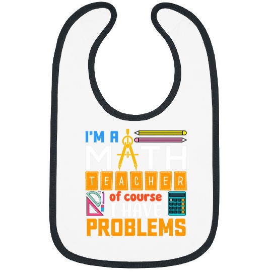 Math Teacher I Have Problems Math Teacher Gift Bibs