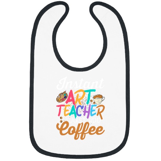 Instant Art Teacher Just Add Coffee Artist Education Bibs