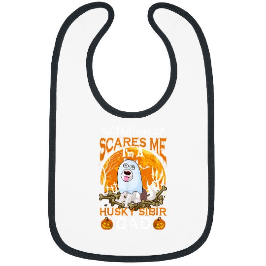 Dog Husky Nothing Scares Me Im A Husky Sibir Dad 2 Bibs
