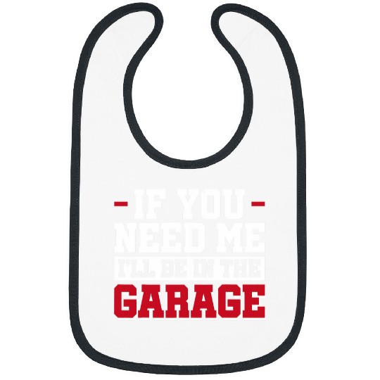 If You Need Me Ill Be In The Garage Workshop Handyman Bibs