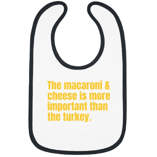 The Macaroni and Cheese Is More Important Than Turkey Quote Bibs