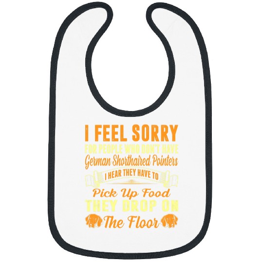 I Feel Sorry For Who Dont Have German Shorthaired Pointers Bibs