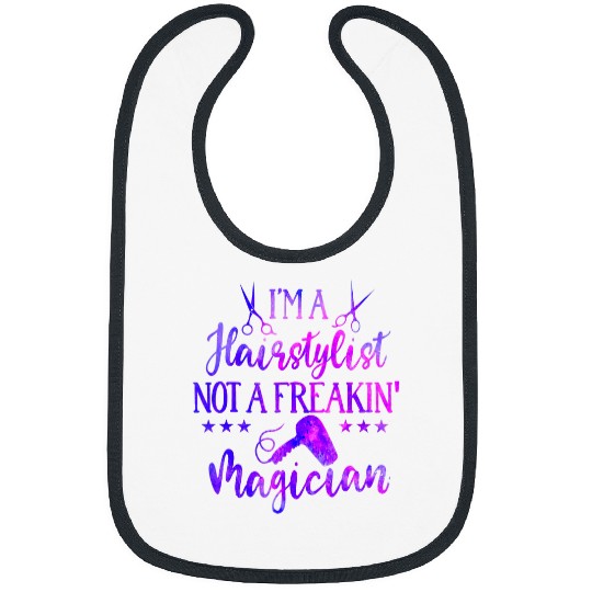 Im A Hairstylist Not A Freaking Magician Bibs