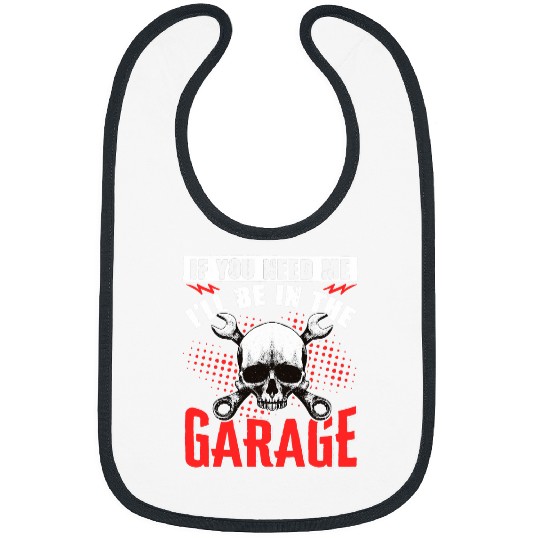 If You Need Me Ill Be In The Garage Workshop Handyman 22 Bibs