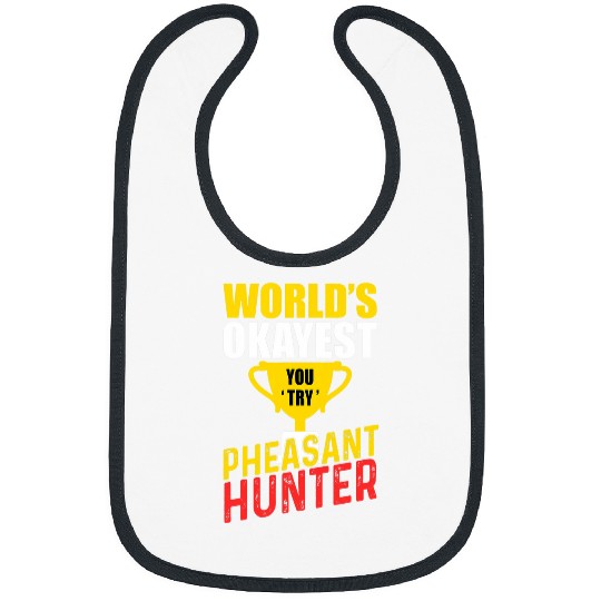 Pheasant Hunting 2Gift 2Funny Okayest Hunter Bibs
