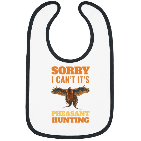 Pheasant Hunting Sorry I Cant Pheasant Hunting Bird Lover Bibs