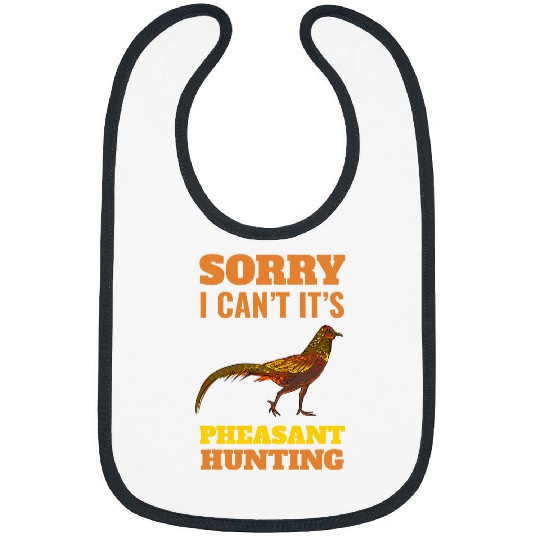 Pheasant Hunting Sorry I Cant Pheasant Hunting Bird Hunter Bibs