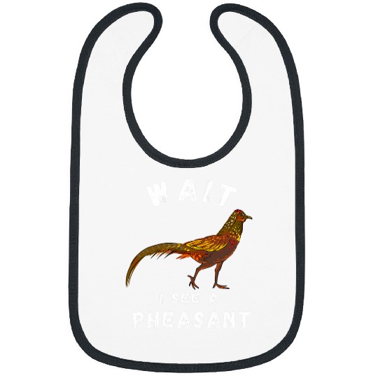 Pheasant Hunting Wait I See A Pheasant Pheasant Hunter Bibs
