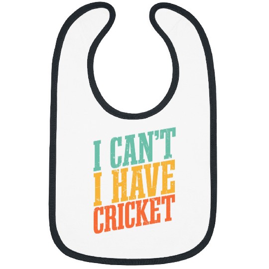 I Cant I Have Cricket Bibs