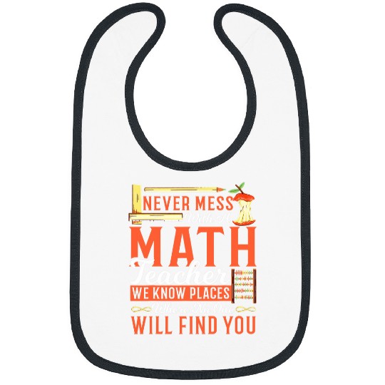 Math Teacher Never Mess With a Math Teacher We Know Places Bibs