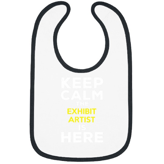 Keep Calm The Exhibit Artist Is Here Bibs