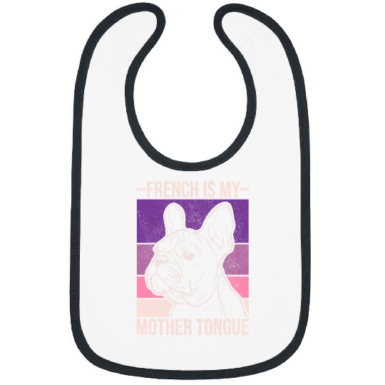 French Is My Mother Tongue Dog Lover Funny French Bulldog Bibs