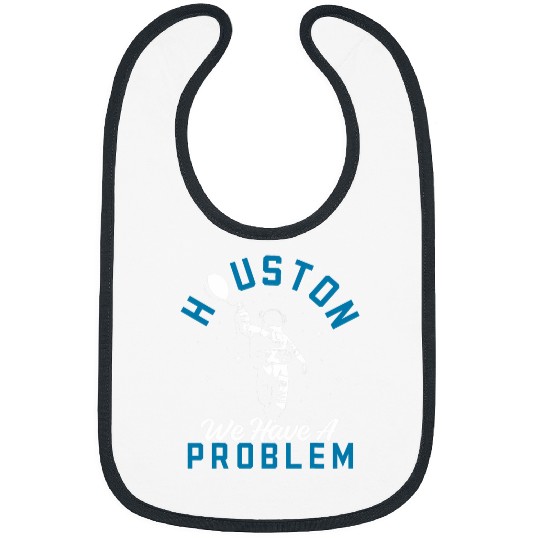 Houston We Have a Problem Astronomers Astronomy 1 Bibs