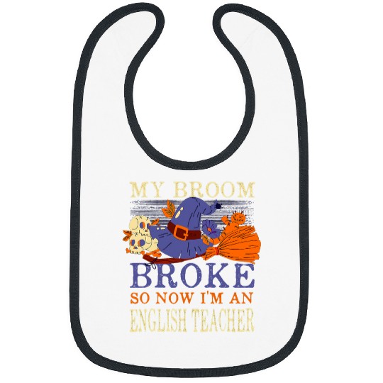 My Broom Broke So Now Im an English Teacher Funny Halloween Bibs