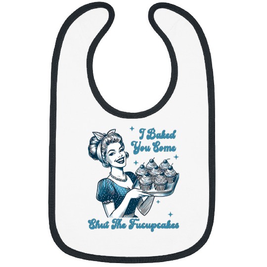 Retro vintages Housewife I Baked You Some Shut The Fucupcakes Bibs