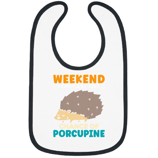 Weekend forecast 100 chance of Porcupine Bibs