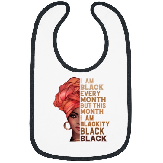 I Am Black Every Month But This Month Im Blackity Black Bibs