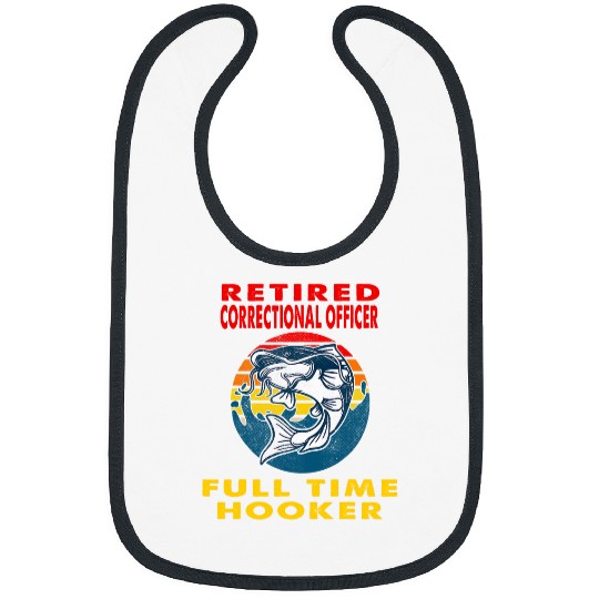 Retired Correctional Officer Full Time Hooker Fisherman Gift Bibs