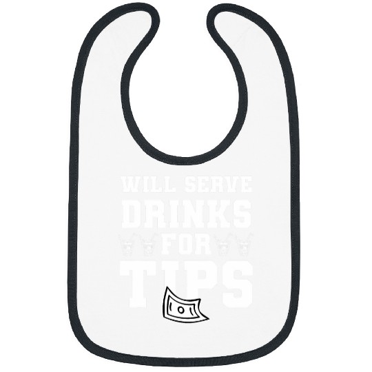 Will Serve Drinks For Tips Bartender Barista Bartending Bibs