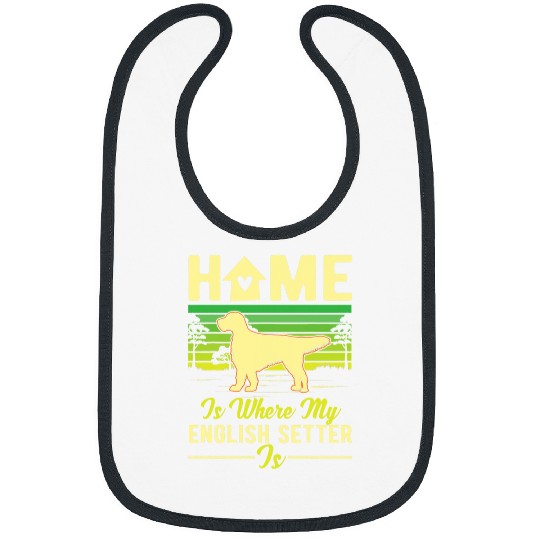 homes is where my English Setter is English Setter Bibs