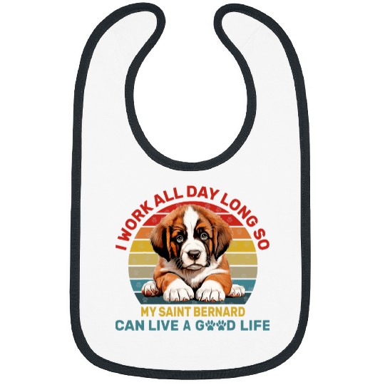 Saint Bernard Lover I Work So My St Bernard Can Live Good Bibs