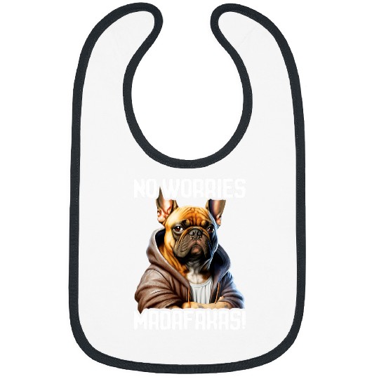 Funny Madafakas French Bulldog I French Bulldog No Worries Bibs