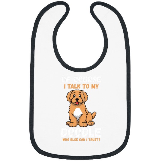 Of Course i talk to my Labradoodle Bibs